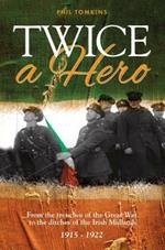 Twice a Hero: From the Trenches of the Great War to the Ditches of the Irish Midlands