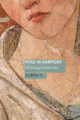 Mind in Harmony: A Guide to the Psychology of Buddhist Ethics - Dharmachari Subhuti - cover