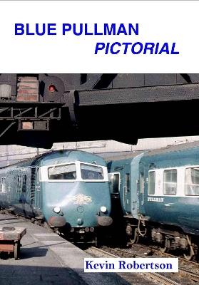 Blue Pullman Pictorial - Kevin Robertson - cover