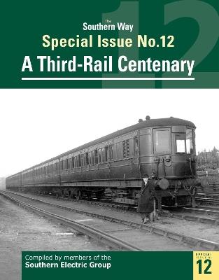 The Southern Way Special Issue No. 12: A Third-Rail Centenary - cover