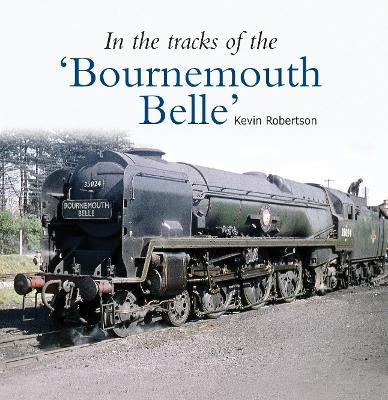 In the Tracks of the 'Bournemouth Belle' - Kevin Robertson - cover