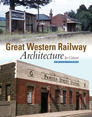 Great Western Railway Architecture Part 1: In Colour - Amyas Crump - cover