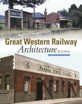 Great Western Railway Architecture: In Colour - Amyas Crump - cover