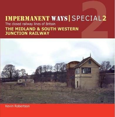 Impermanent Ways Special 2 - Part 1: Midland & South Western Junction Railway, from opening to decline - Kevin Robertson - cover