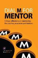 Dial M for Mentor: Critical reflections on mentoring for coaches, educators and trainers - Jonathan Gravells,Susan Wallace - cover