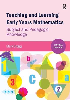 Teaching and Learning Early Years Mathematics: Subject and Pedagogic Knowledge - Mary Briggs - cover