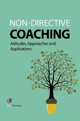 Non-directive Coaching: Attitudes, Approaches and Applications - Bob Thomson - cover