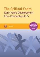 The Critical Years: Early Years Development from Conception to 5 - Tim Gully - cover