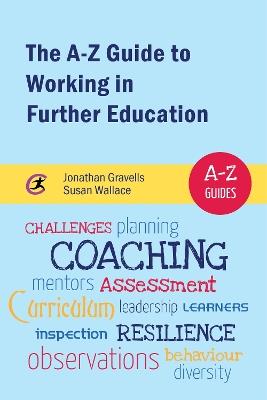 The A-Z Guide to Working in Further Education - Jonathan Gravells,Susan Wallace - cover
