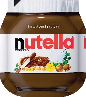 Nutella: The 30 Best Recipes - cover