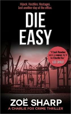 Die Easy: #10: Charlie Fox Crime Mystery Thriller Series - Zoe Sharp - cover
