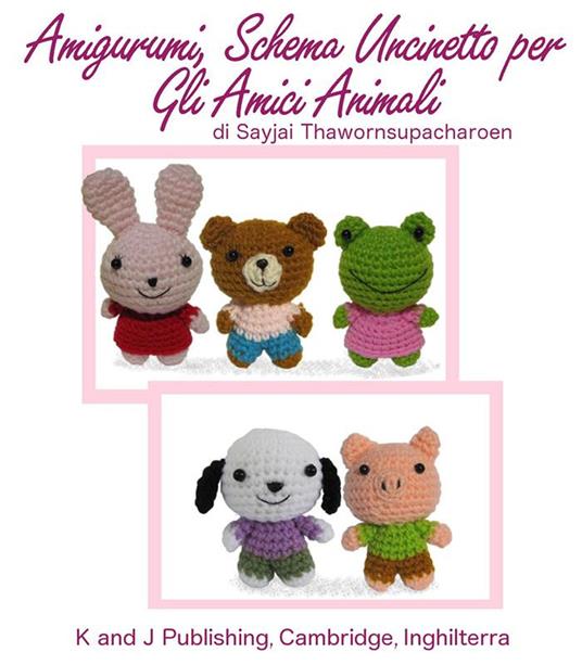 Amigurumi, schema uncinetto per gli amici animali - Sayjai Thawornsupacharoen - ebook