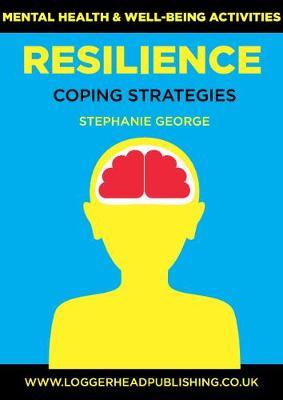 Resilience Coping Strategies: Mental health and well-being activities focusing on resilience in young people - Stephanie George - cover