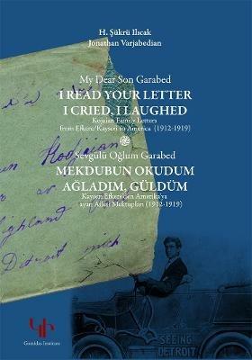 My Dear Son Garabed, I Read Your Letter, I Cried, I Laughed: Kojaian Family Letters from Efkere/Kayseri to America (1912-1919) - cover