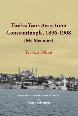 Twelve Years Away from Constantinople - Yervant Odian - cover