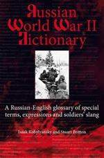 Russian World War II Dictionary: A Russian-English Glossary of Special Terms, Expressions and Soldiers' Slang