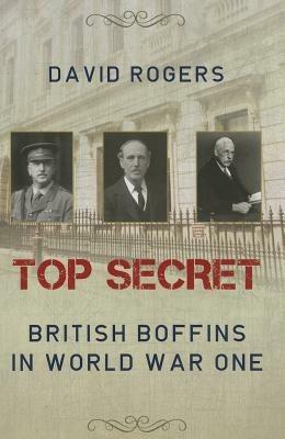 Top Secret: British Boffins in World War One - David Rogers - cover