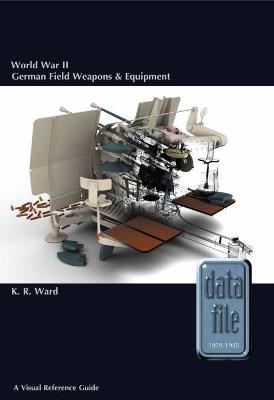 World War II German Field Weapons & Equipment: A Visual Reference Guide - Keith Ward - cover