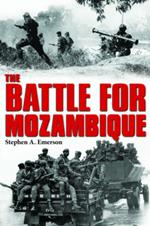 The Battle for Mozambique: The Frelimo–Renamo Struggle, 1977–1992