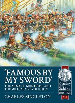 Famous by my Sword: The Army of Montrose and the Military Revolution - Charles Singleton - cover