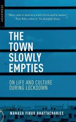 The Town Slowly Empties: On Life and Culture during Lockdown