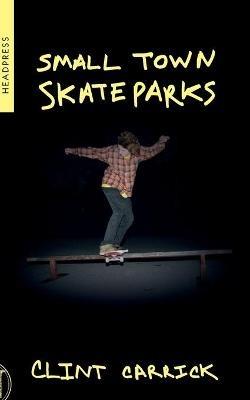 Small Town Skateparks - Clint Carrick - cover