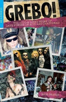 Grebo!: The Loud and Lousy Story of Gaye Bykers on Acid and Crazyhead - Rich Deakin - cover
