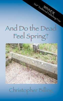 And Do the Dead Feel Spring? - Christopher Billing - cover