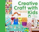 Creative Craft with Kids: 15 fun projects to make from fabric and paper
