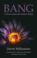 Bang: A Novel about the Danish Writer