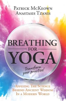 Breathing For Yoga: Applying the Science Behind Ancient Wisdom in a Modern World - Patrick McKeown - cover