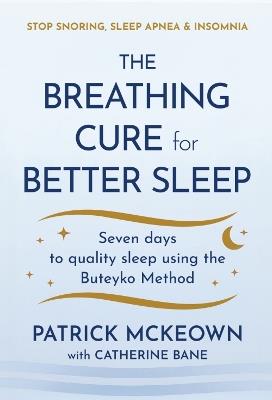 The Breathing Cure for Better Sleep: Seven Days to Quality Sleep Using the Buteyko Method - Patrick McKeown - cover