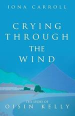Crying Through the Wind: The Story of Oisin Kelly