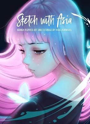Sketch with Asia: Manga-inspired Art and Tutorials by Asia Ladowska - Asia Ladowska - cover