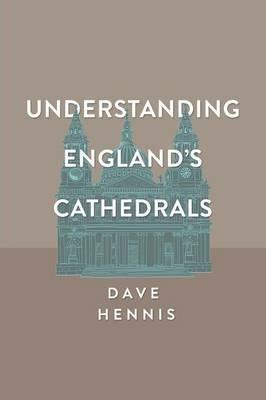 Understanding England's Cathedrals - Dave Hennis - cover