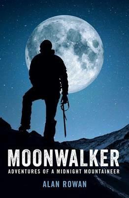 Moonwalker: Adventures of a Midnight Mountaineer - Alan Rowan - cover