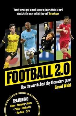Football 2.0: How the world's best play the modern game - Grant Wahl - cover