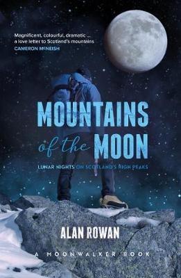Mountains of the Moon: Lunar Nights on Scotland's High Peaks - Alan Rowan - cover