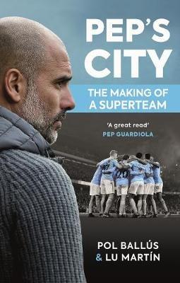 Pep's City: The Making of a Superteam - Lu Martin,Pol Ballus - cover