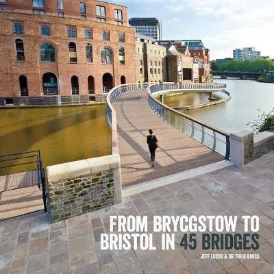 From Brycgstow to Bristol in 45 Bridges - Jeff Lucas - cover