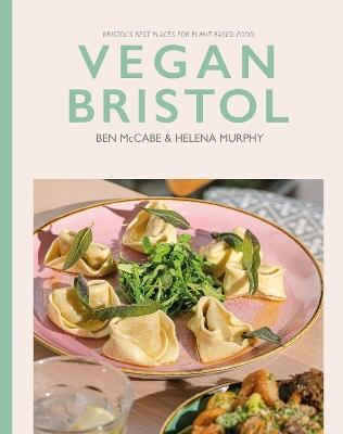 Vegan Bristol: Bristol's best plant-based places to eat & drink - Ben McCabe,Helena Murphy - cover