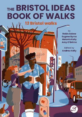The Bristol Ideas Book of Walks - Robin Askew,Eugene Byrne,Melanie Kelly - cover