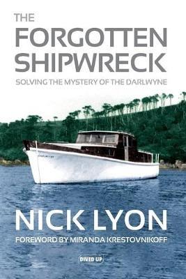 The Forgotten Shipwreck: Solving the Mystery of the Darlwyne - Nick Lyon - cover