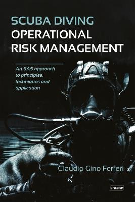 Scuba Diving Operational Risk Management: An SAS approach to principles, techniques and application - Claudio Gino Fererri - cover