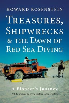 Treasures, Shipwrecks and the Dawn of Red Sea Diving: A Pioneer's Journey - Howard Rosenstein - cover