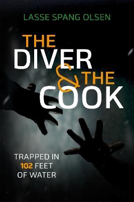 The Diver and the Cook: Trapped in 102 Feet of Water - Lasse Spang Olsen - cover