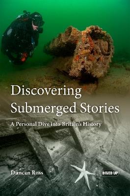 Discovering Submerged Stories: A Personal Dive into Britain's History - Duncan Ross - cover