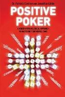 Positive Poker: A Modern Psychological Approach to Mastering Your Mental Game - Patricia Cardner,Jonathan Little - cover
