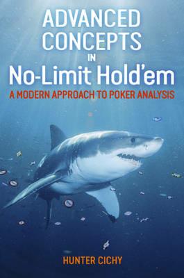 Advanced Concepts in No-Limit Hold'em: A Modern Approach to Poker Analysis - Hunter Cichy - cover