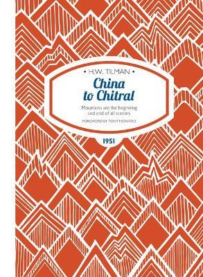 China to Chitral Paperback: Mountains are the beginning and end of all scenery - H. W. Tilman - cover